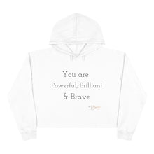 Load image into Gallery viewer, Crop Hoodie " You Are Powerful, Brilliant & Brave"
