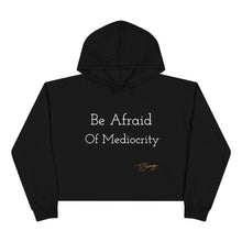 Load image into Gallery viewer, Crop Hoodie "Be Afraid of Mediocrity "