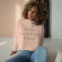 Load image into Gallery viewer, Crop Hoodie " You Are Powerful, Brilliant & Brave"