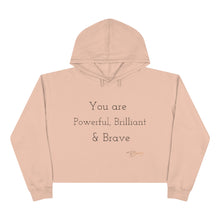 Load image into Gallery viewer, Crop Hoodie " You Are Powerful, Brilliant & Brave"