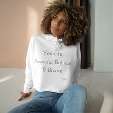 Load image into Gallery viewer, Crop Hoodie " You Are Powerful, Brilliant & Brave"