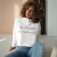 Load image into Gallery viewer, Crop Hoodie &quot;Be Afraid of Mediocrity &quot;
