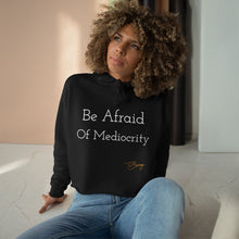 Load image into Gallery viewer, Crop Hoodie &quot;Be Afraid of Mediocrity &quot;
