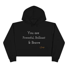 Load image into Gallery viewer, Crop Hoodie &quot; You Are Powerful, Brilliant &amp; Brave&quot;
