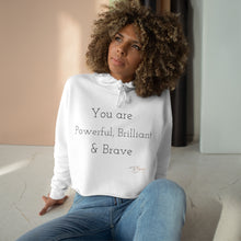 Load image into Gallery viewer, Crop Hoodie &quot; You Are Powerful, Brilliant &amp; Brave&quot;
